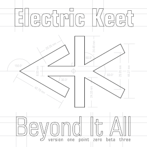 Cover artwork for the album Beyond It All: version one point zero beta three. It is a white background with the Electric Keet logo at the center, the artist’s name above, and the album’s name below. All of these are black outlines; showing behind and around them are faint construction lines, some showing accurate angle and length measurements.